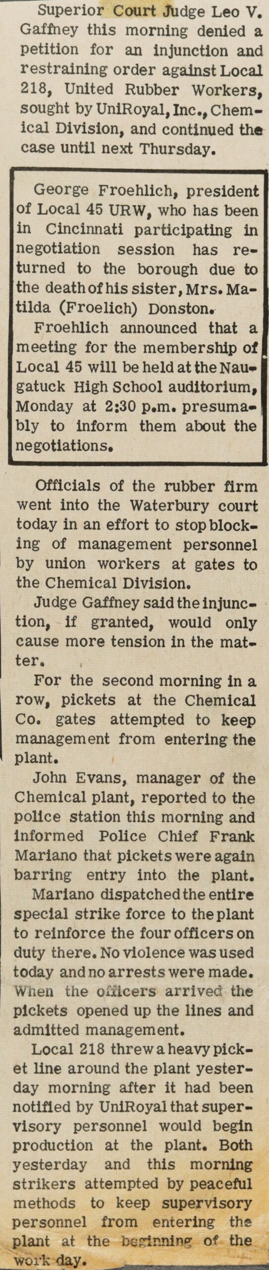 Superior Court Judge Leo V. Gaffney this morning denied a petition for an injunction and restraining order against Local 218, United Rubber Workers, sought by UniRoyal, Inc., Chemical Division, and continued the case until next Thursday.